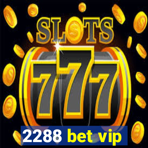 2288 bet vip